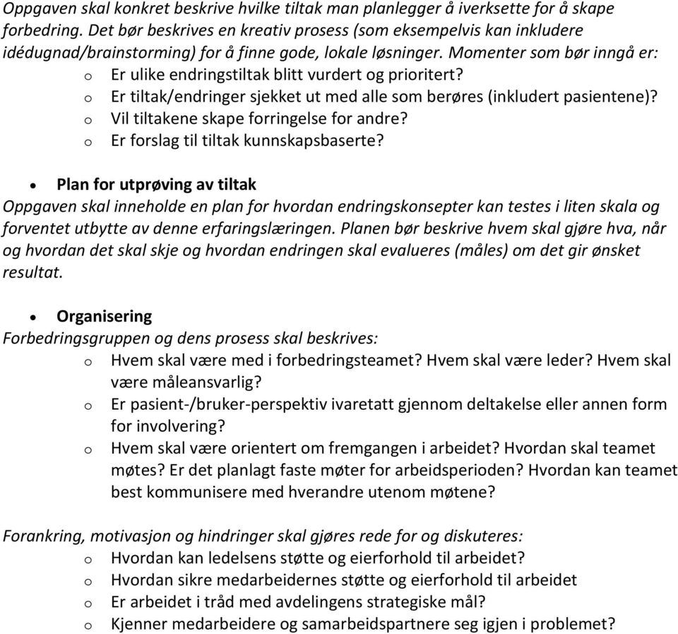 Momenter som bør inngå er: o Er ulike endringstiltak blitt vurdert og prioritert? o Er tiltak/endringer sjekket ut med alle som berøres (inkludert pasientene)?