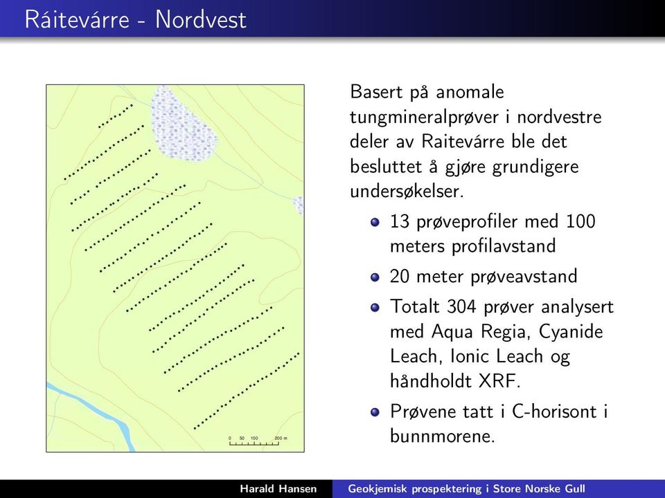 13 prøveprofiler med 100 meters profilavstand 20 meter prøveavstand Totalt 304 prøver