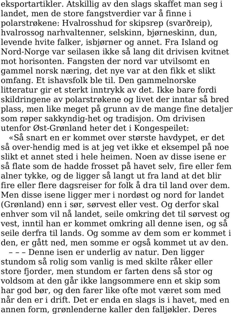 levende hvite falker, isbjørner og annet. Fra Island og Nord-Norge var seilasen ikke så lang dit drivisen kvitnet mot horisonten.