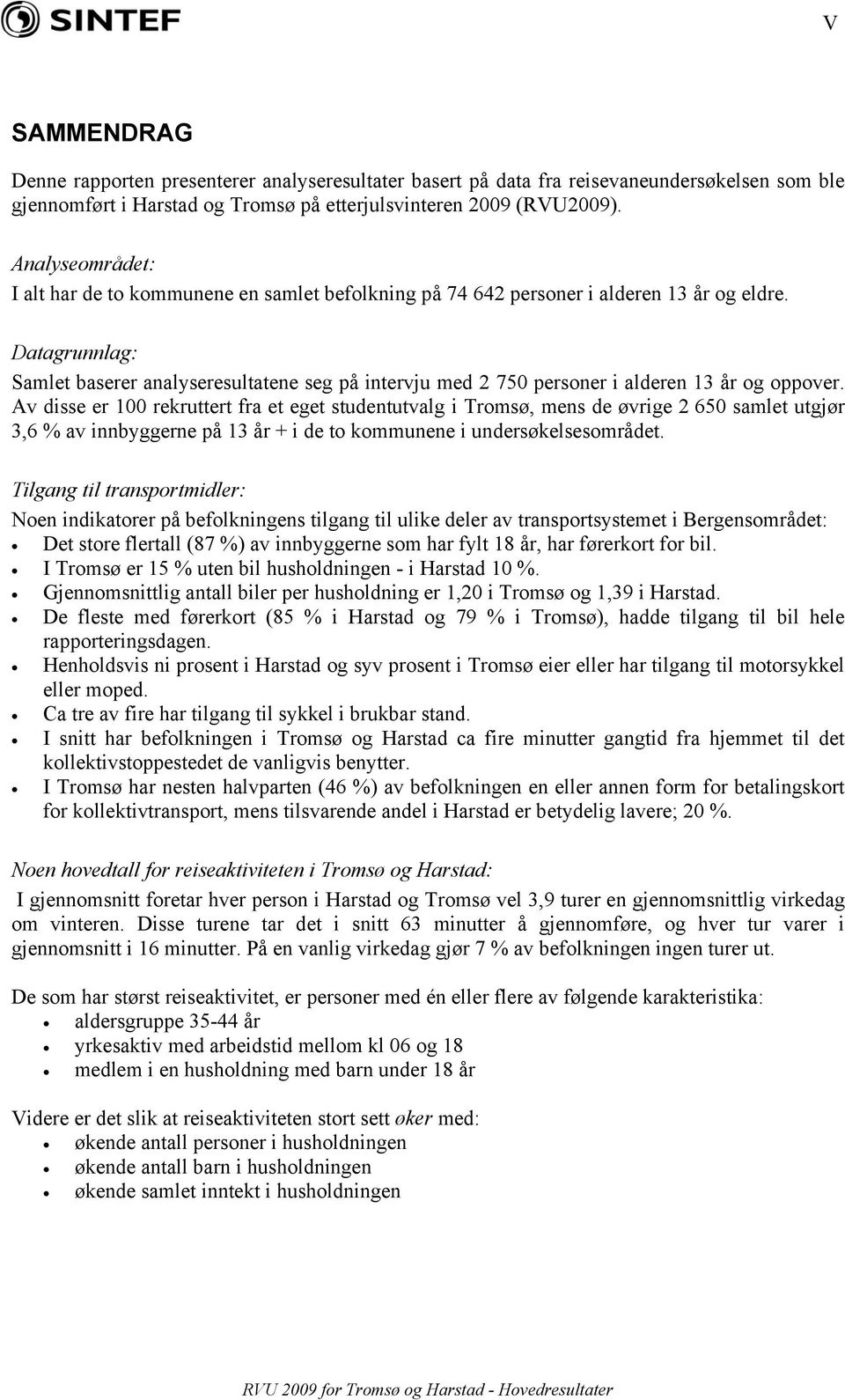 Datagrunnlag: Samlet baserer analyseresultatene seg på intervju med 2 750 personer i alderen 13 år og oppover.