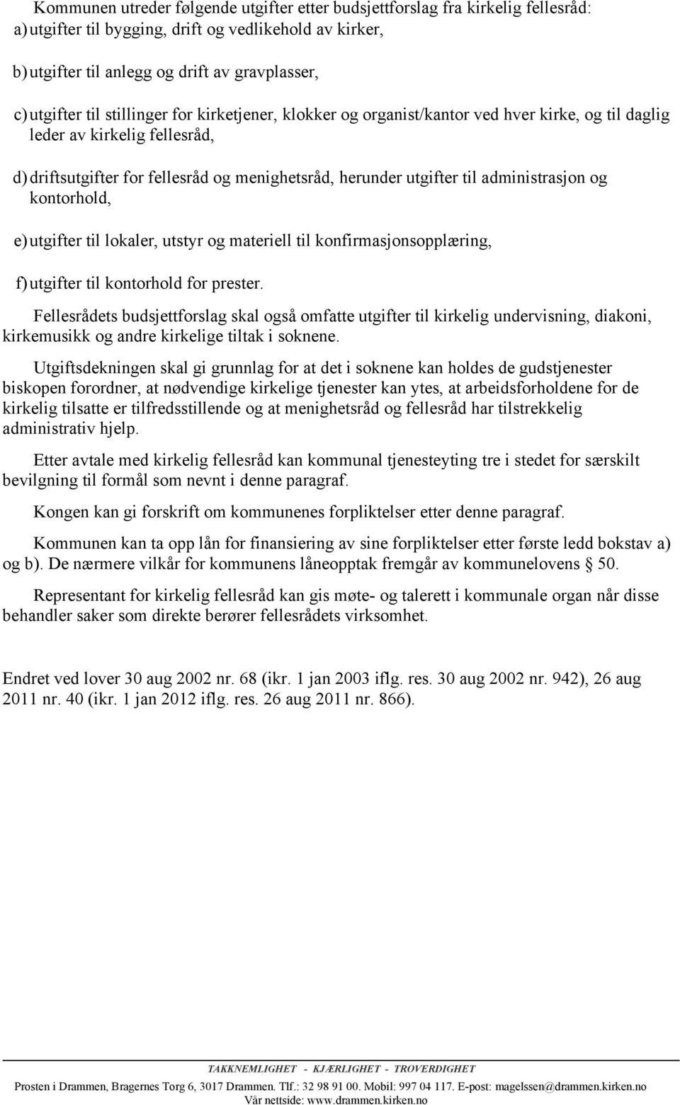 administrasjon og kontorhold, e) utgifter til lokaler, utstyr og materiell til konfirmasjonsopplæring, f) utgifter til kontorhold for prester.