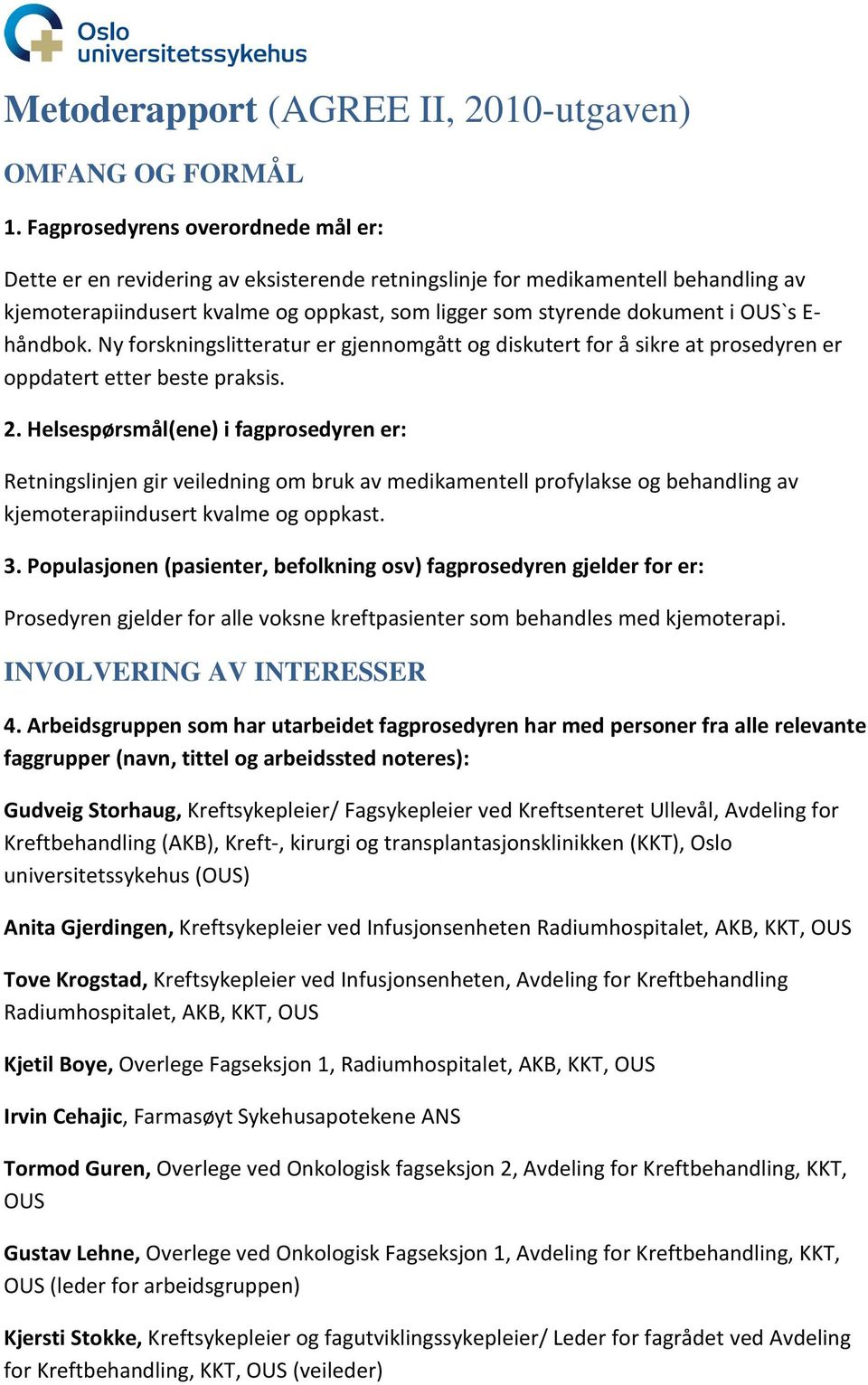 E- håndbok. Ny forskningslitteratur er gjennomgått og diskutert for å sikre at prosedyren er oppdatert etter beste praksis. 2.