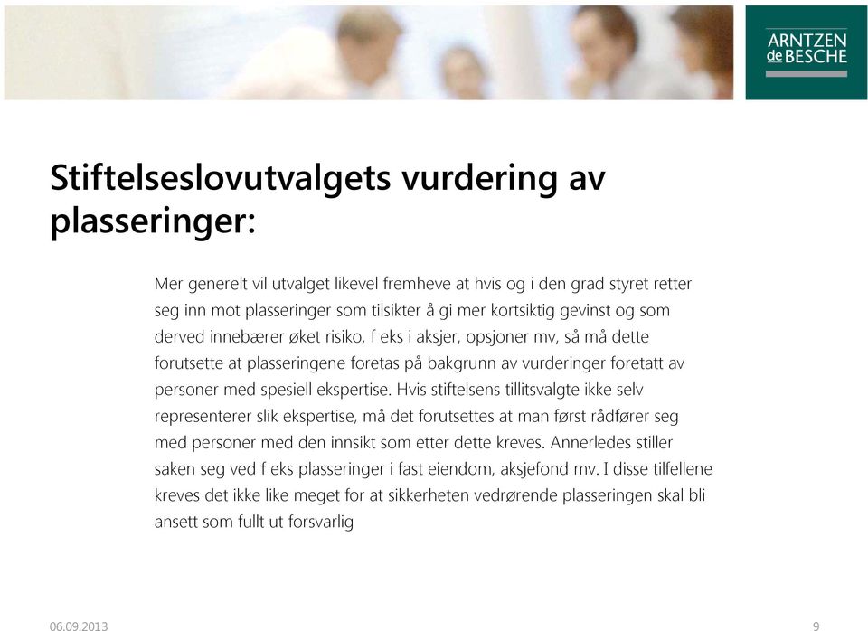 Hvis stiftelsens tillitsvalgte ikke selv representerer slik ekspertise, må det forutsettes at man først rådfører seg med personer med den innsikt som etter dette kreves.