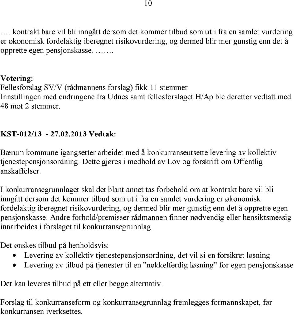 KST-012/13-27.02.2013 Vedtak: Bærum kommune igangsetter arbeidet med å konkurranseutsette levering av kollektiv tjenestepensjonsordning.