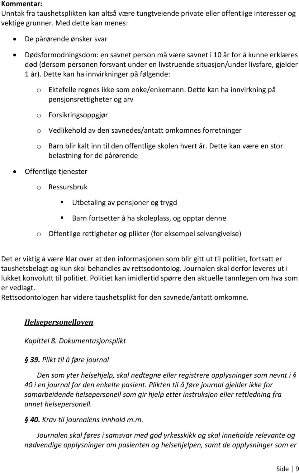 livsfare, gjelder 1 år). Dette kan ha innvirkninger på følgende: o Ektefelle regnes ikke som enke/enkemann.