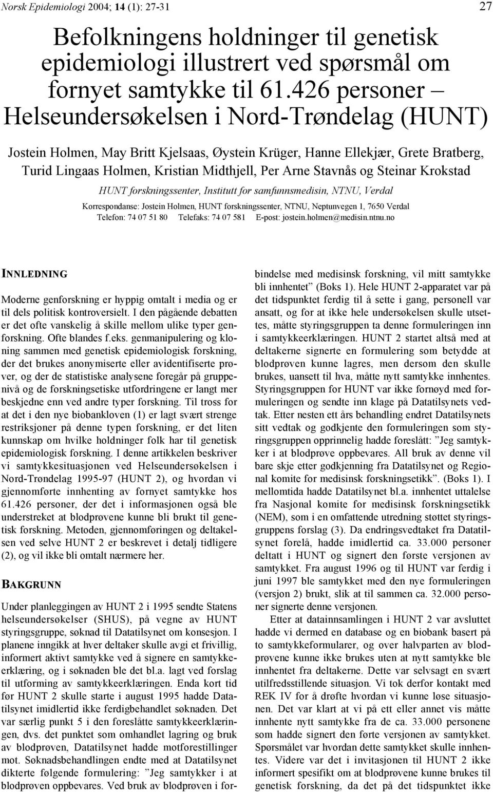 og Steinar Krokstad HUNT forskningssenter, Institutt for samfunnsmedisin, NTNU, Verdal Korrespondanse: Jostein Holmen, HUNT forskningssenter, NTNU, Neptunvegen 1, 7650 Verdal Telefon: 74 07 51 80