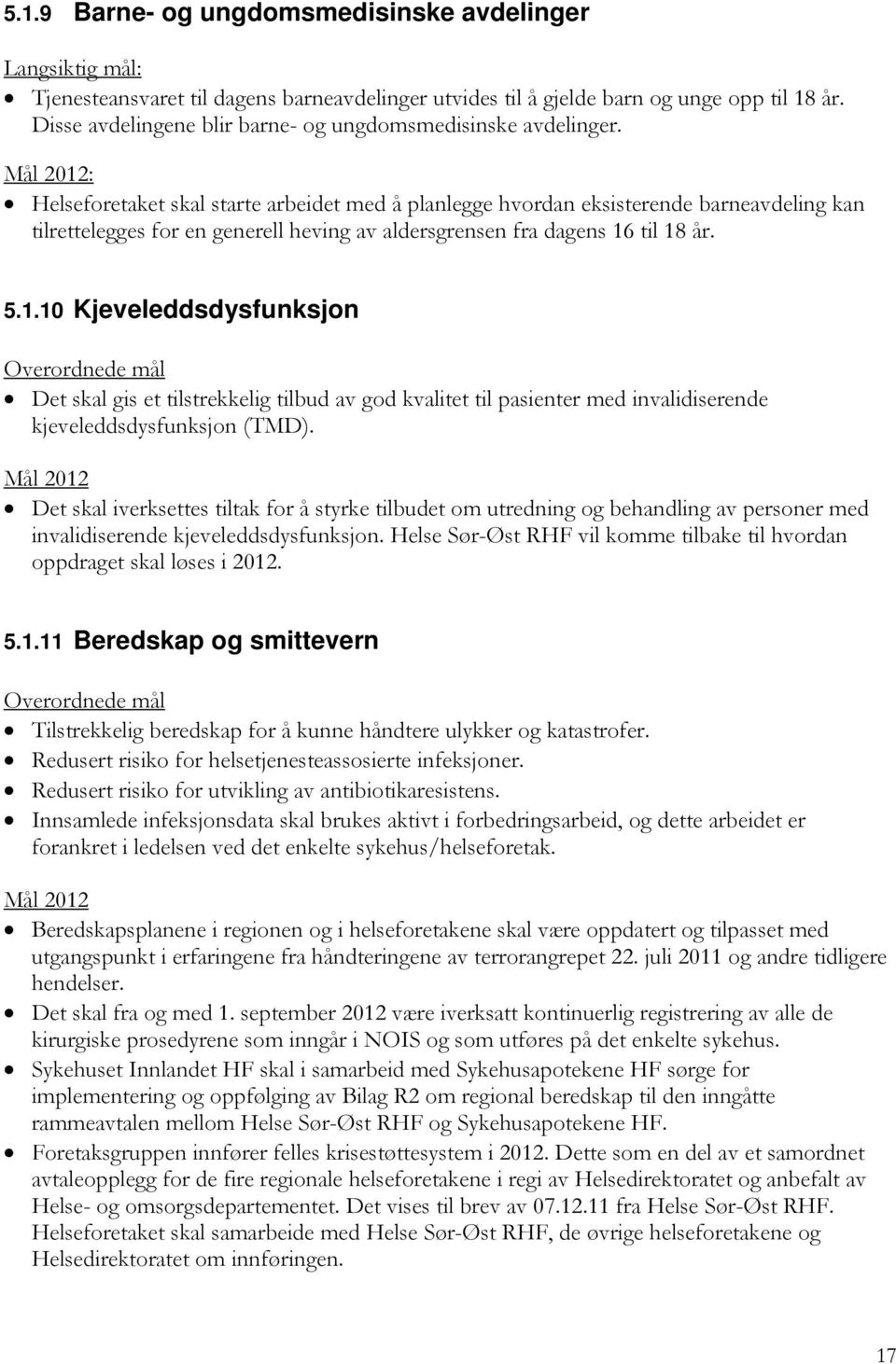 : Helseforetaket skal starte arbeidet med å planlegge hvordan eksisterende barneavdeling kan tilrettelegges for en generell heving av aldersgrensen fra dagens 16