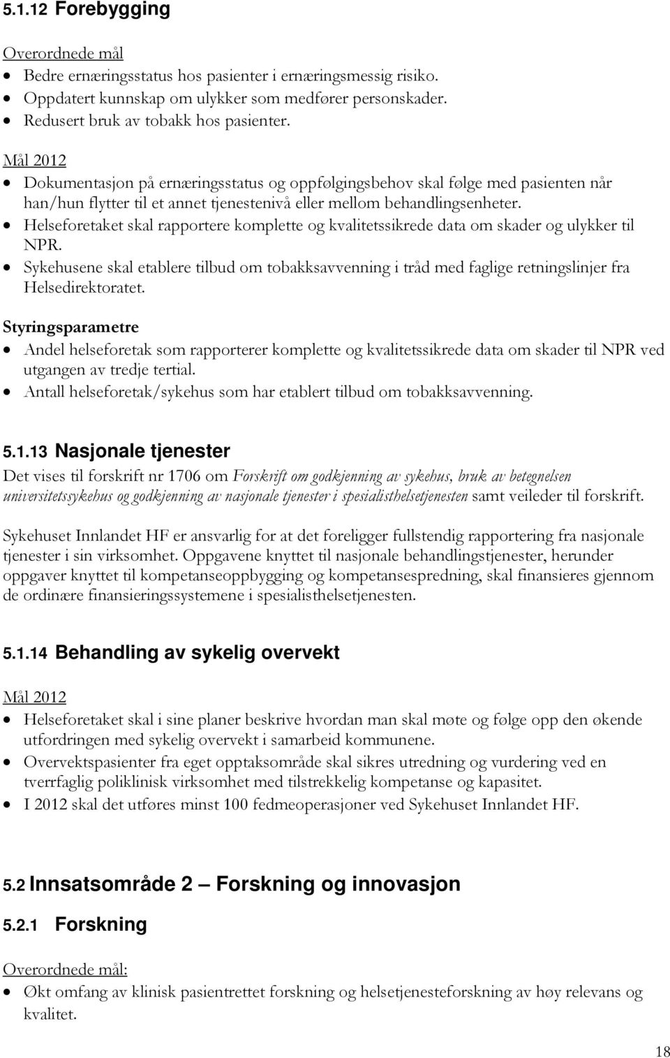 Helseforetaket skal rapportere komplette og kvalitetssikrede data om skader og ulykker til NPR.