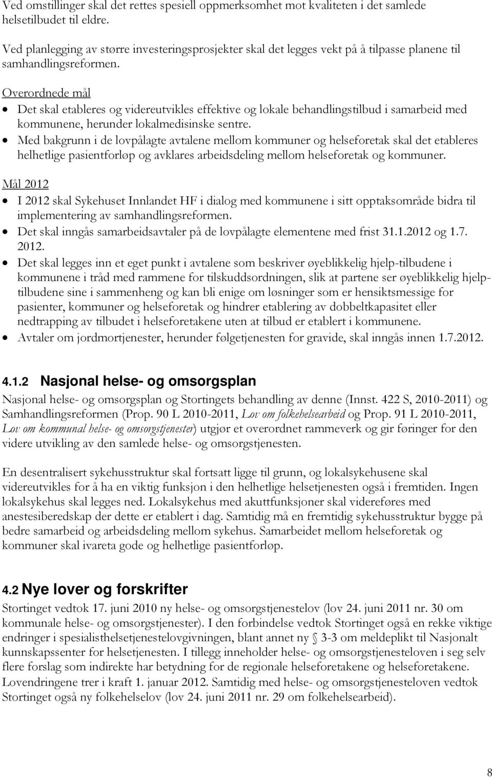 Det skal etableres og videreutvikles effektive og lokale behandlingstilbud i samarbeid med kommunene, herunder lokalmedisinske sentre.