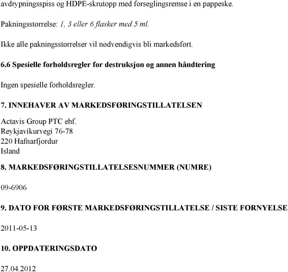 6 Spesielle forholdsregler for destruksjon og annen håndtering Ingen spesielle forholdsregler. 7.