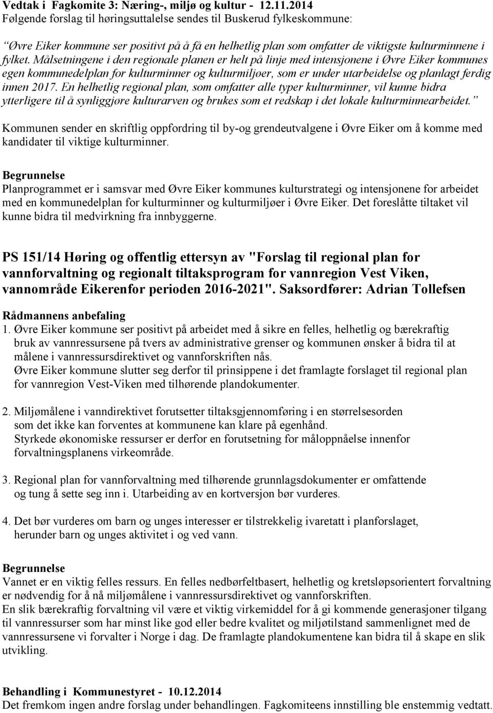 Målsetningene i den regionale planen er helt på linje med intensjonene i Øvre Eiker kommunes egen kommunedelplan for kulturminner og kulturmiljøer, som er under utarbeidelse og planlagt ferdig innen