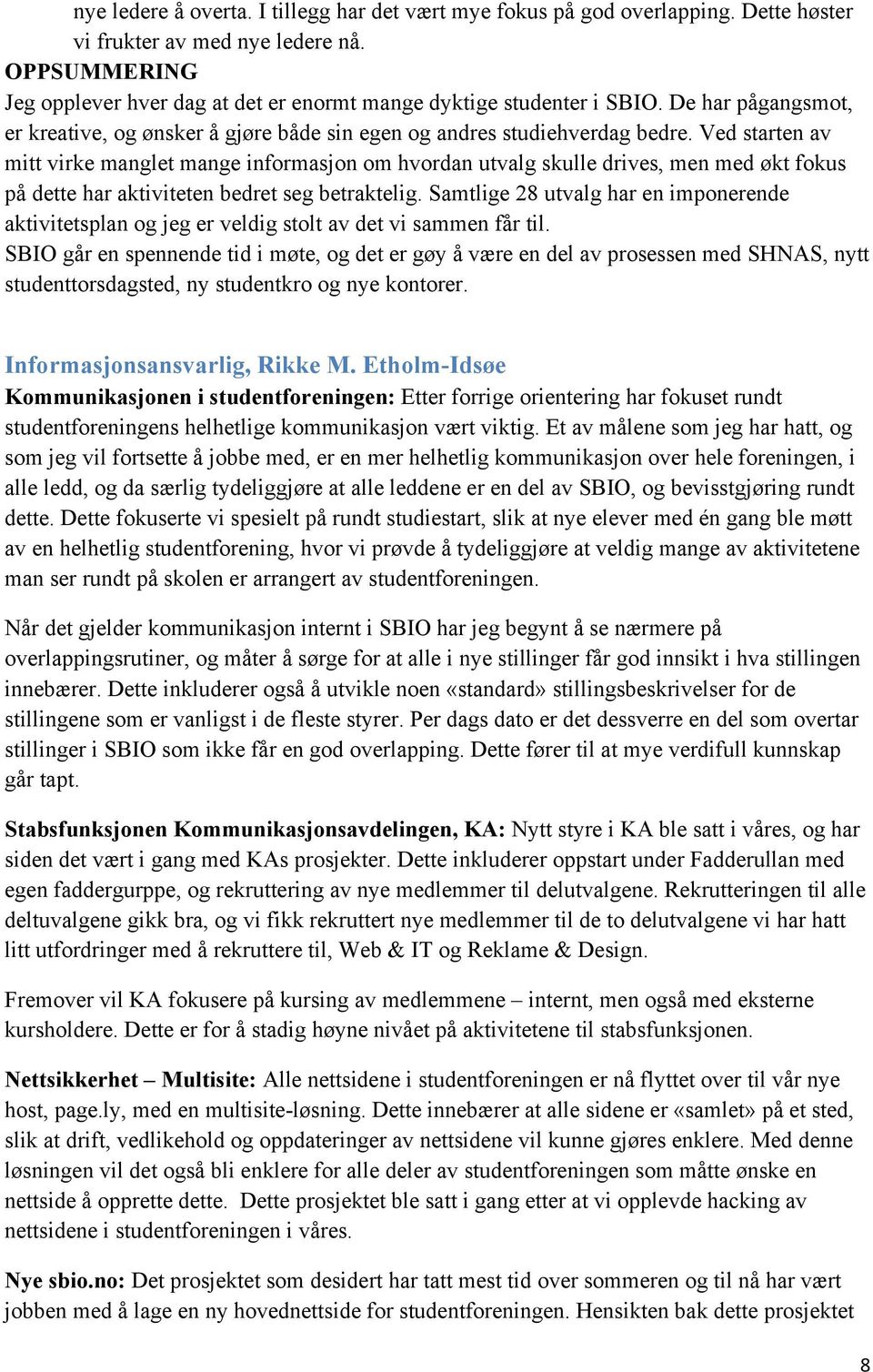 Ved starten av mitt virke manglet mange informasjon om hvordan utvalg skulle drives, men med økt fokus på dette har aktiviteten bedret seg betraktelig.