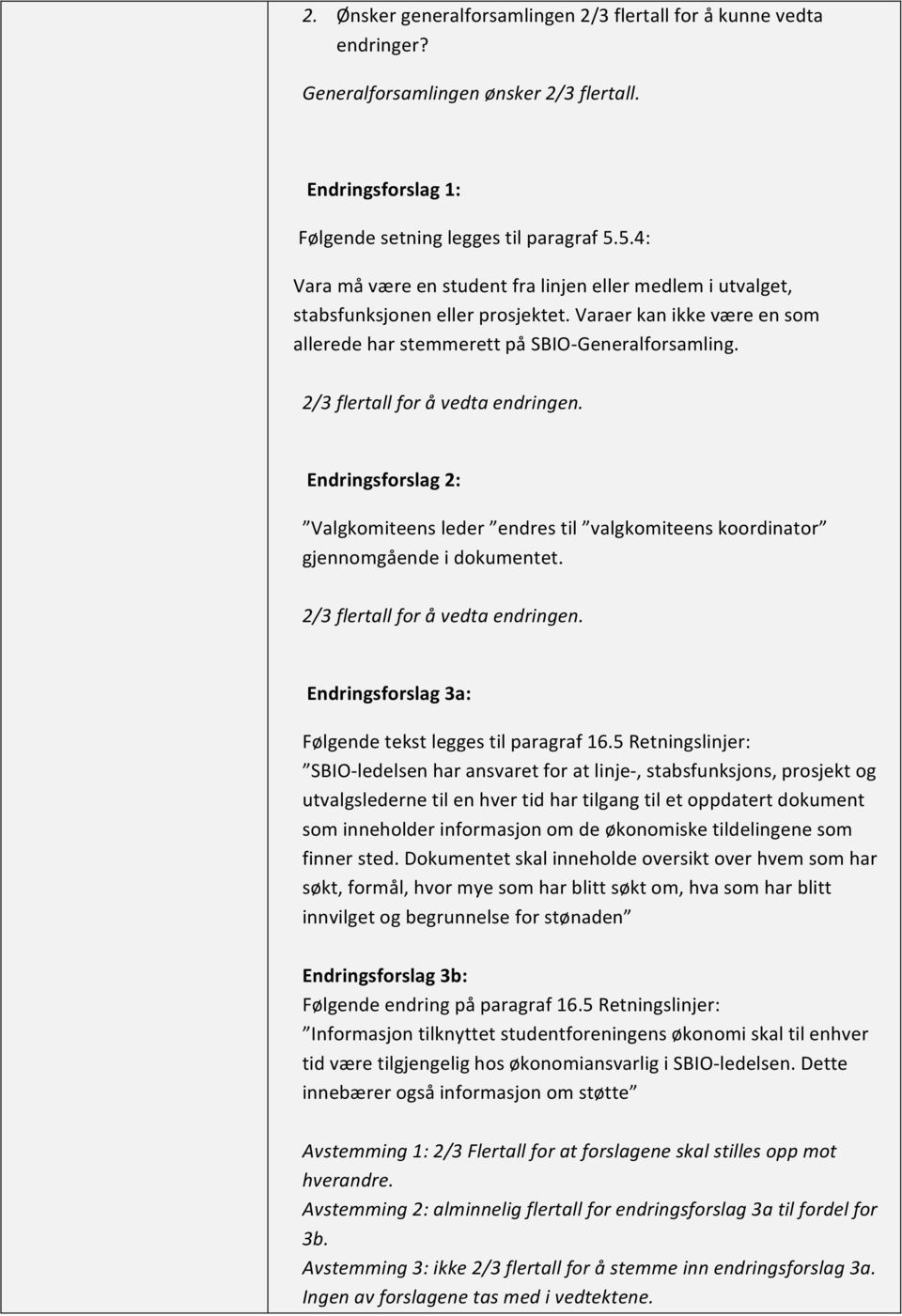 2/3 flertall for å vedta endringen. Endringsforslag 2: Valgkomiteens leder endres til valgkomiteens koordinator gjennomgående i dokumentet. 2/3 flertall for å vedta endringen.