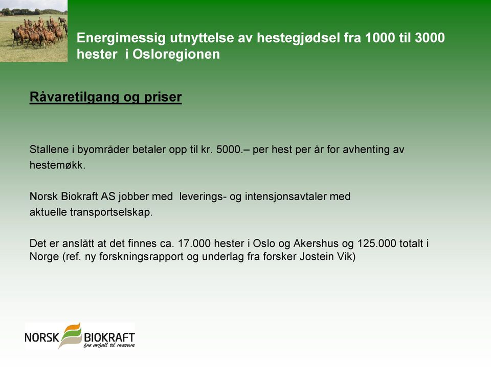 Norsk Biokraft AS jobber med leverings- og intensjonsavtaler med aktuelle transportselskap.