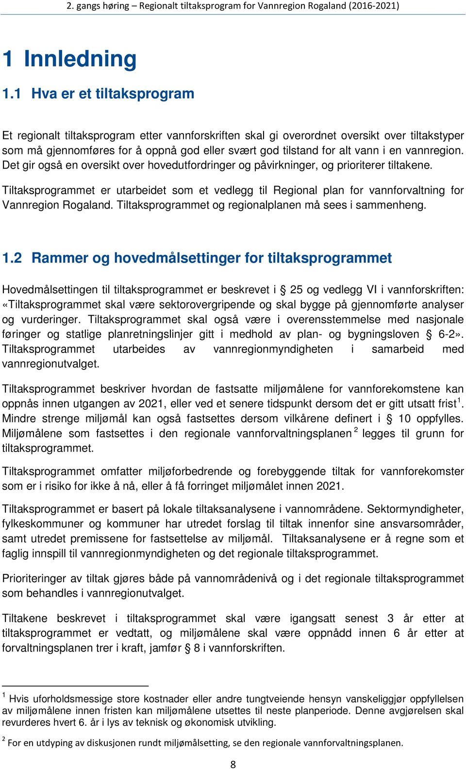 en vannregion. Det gir også en oversikt over hovedutfordringer og påvirkninger, og prioriterer tiltakene.