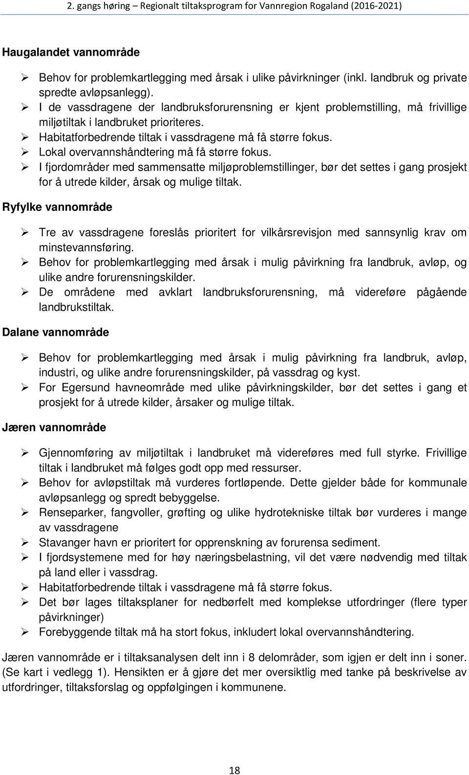 Lokal overvannshåndtering må få større fokus. I fjordområder med sammensatte miljøproblemstillinger, bør det settes i gang prosjekt for å utrede kilder, årsak og mulige tiltak.