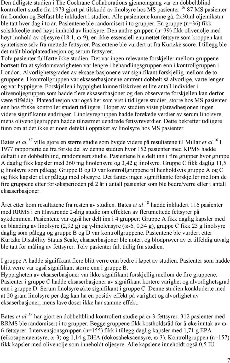 En gruppe (n=36) fikk solsikkeolje med høyt innhold av linolsyre.