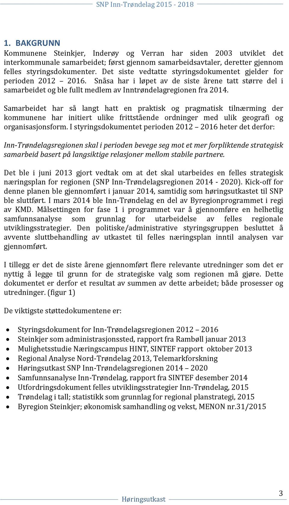 Samarbeidet har så langt hatt en praktisk og pragmatisk tilnærming der kommunene har initiert ulike frittstående ordninger med ulik geografi og organisasjonsform.