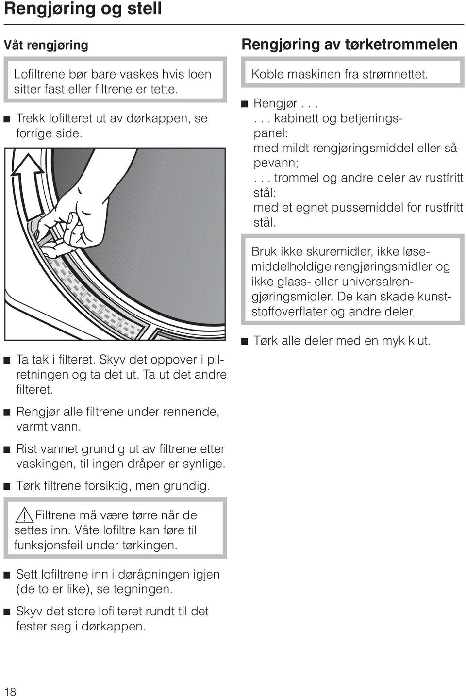 .. trommel og andre deler av rustfritt stål: med et egnet pussemiddel for rustfritt stål.