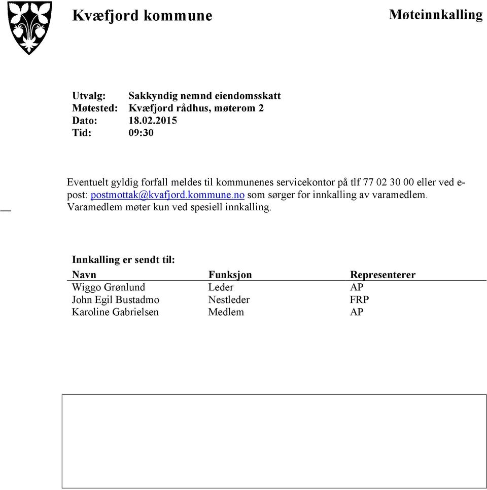 postmottak@kvafjord.kommune.no som sørger for innkalling av varamedlem. Varamedlem møter kun ved spesiell innkalling.