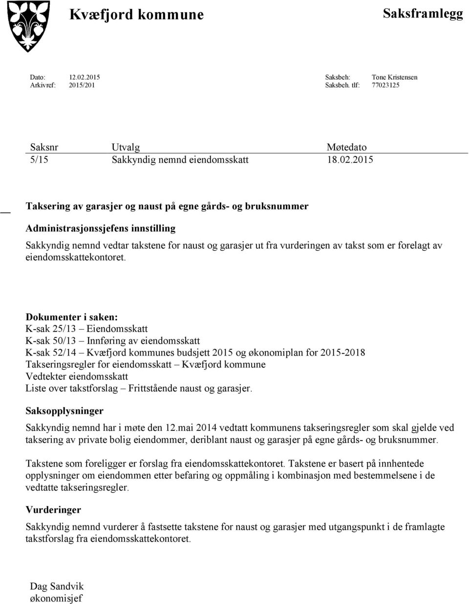 125 Saksnr Utvalg Møtedato 5/15 Sakkyndig nemnd eiendomsskatt 18.02.