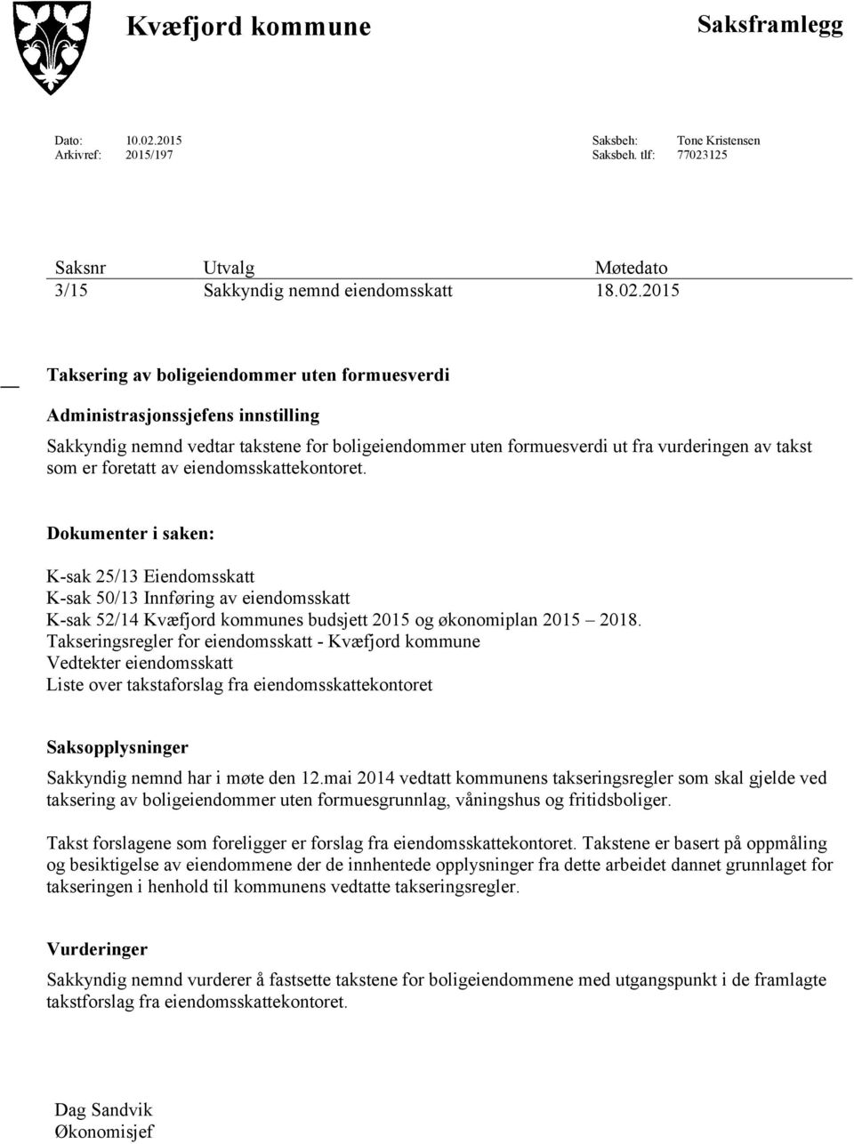 125 Saksnr Utvalg Møtedato 3/15 Sakkyndig nemnd eiendomsskatt 18.02.