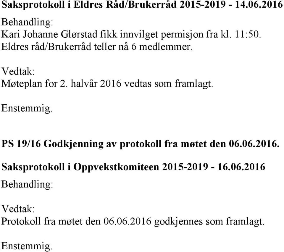 Eldres råd/brukerråd teller nå 6 medlemmer. Møteplan for 2. halvår 2016 vedtas som framlagt.