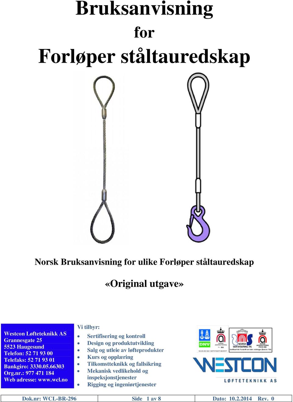 wcl.no Vi tilbyr: Sertifisering og kontroll Design og produktutvikling Salg og utleie av løfteprodukter Kurs og opplæring Tilkomstteknikk