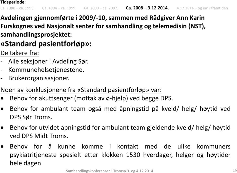 2014 og inn i framtiden Avdelingen gjennomførte i 2009/-10, sammen med Rådgiver Ann Karin Furskognes ved Nasjonalt senter for samhandling og telemedisin (NST), samhandlingsprosjektet: «Standard