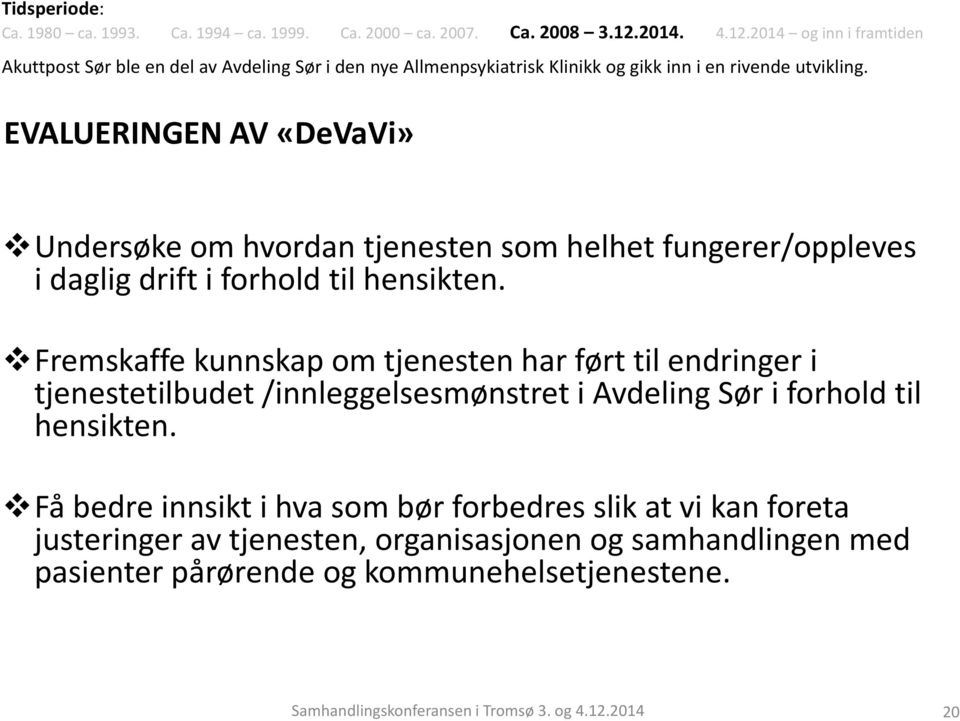 EVALUERINGEN AV «DeVaVi» Undersøke om hvordan tjenesten som helhet fungerer/oppleves i daglig drift i forhold til hensikten.