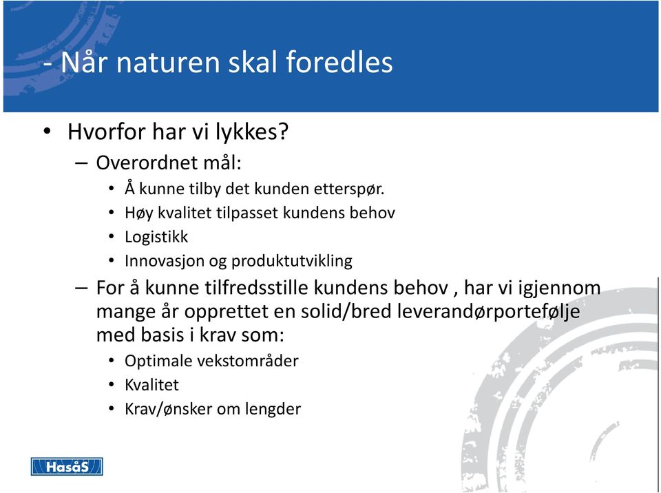 Høy kvalitet tilpasset kundens behov Logistikk Innovasjon og produktutvikling For å kunne