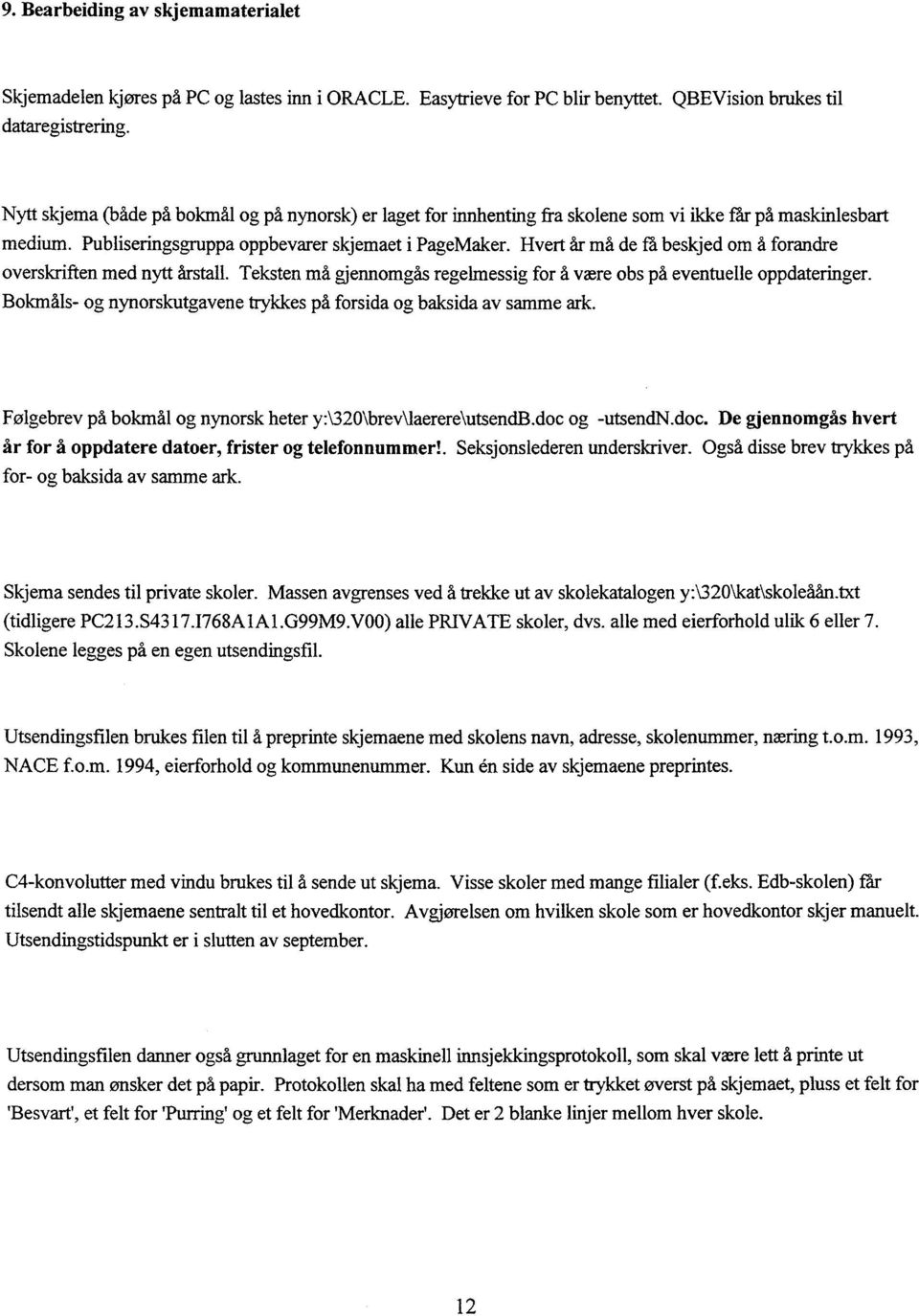 Hvert Ar må de få beskjed om å forandre overskriften med nytt årstall. Teksten må gjennomgås regelmessig for å være obs på eventuelle oppdateringer.