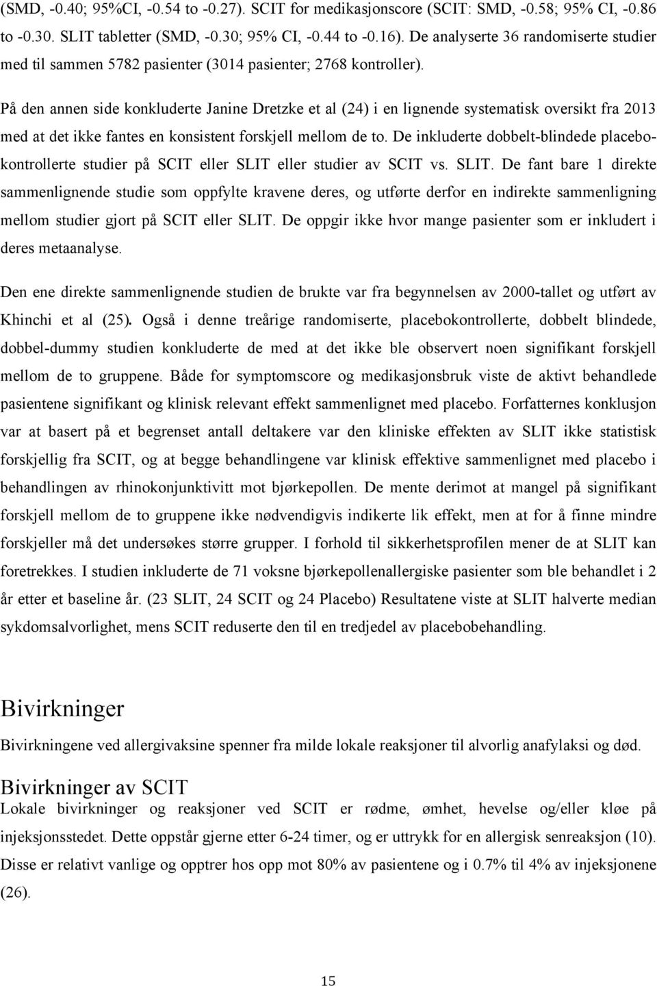 På den annen side konkluderte Janine Dretzke et al (24) i en lignende systematisk oversikt fra 2013 med at det ikke fantes en konsistent forskjell mellom de to.