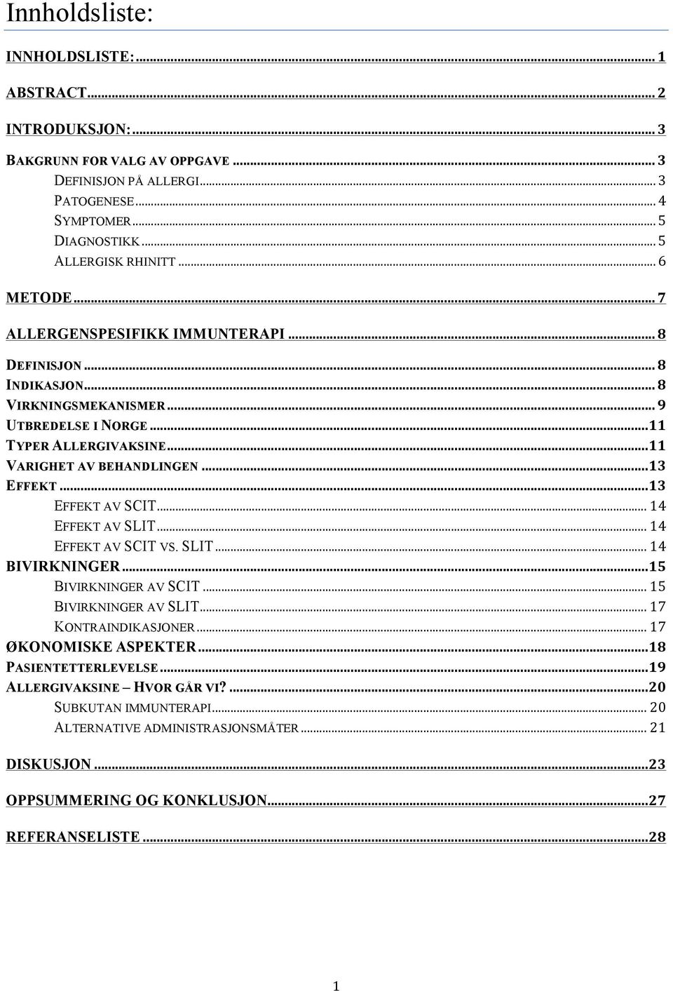 .. 13 EFFEKT AV SCIT... 14 EFFEKT AV SLIT... 14 EFFEKT AV SCIT VS. SLIT... 14 BIVIRKNINGER... 15 BIVIRKNINGER AV SCIT... 15 BIVIRKNINGER AV SLIT... 17 KONTRAINDIKASJONER... 17 ØKONOMISKE ASPEKTER.