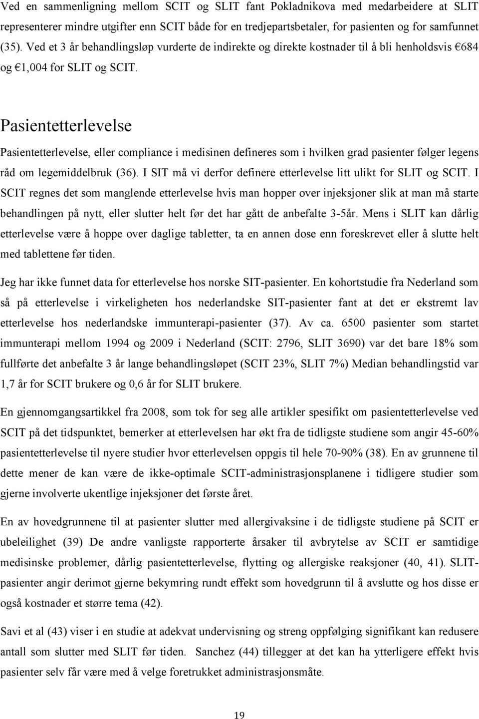 Pasientetterlevelse Pasientetterlevelse, eller compliance i medisinen defineres som i hvilken grad pasienter følger legens råd om legemiddelbruk (36).