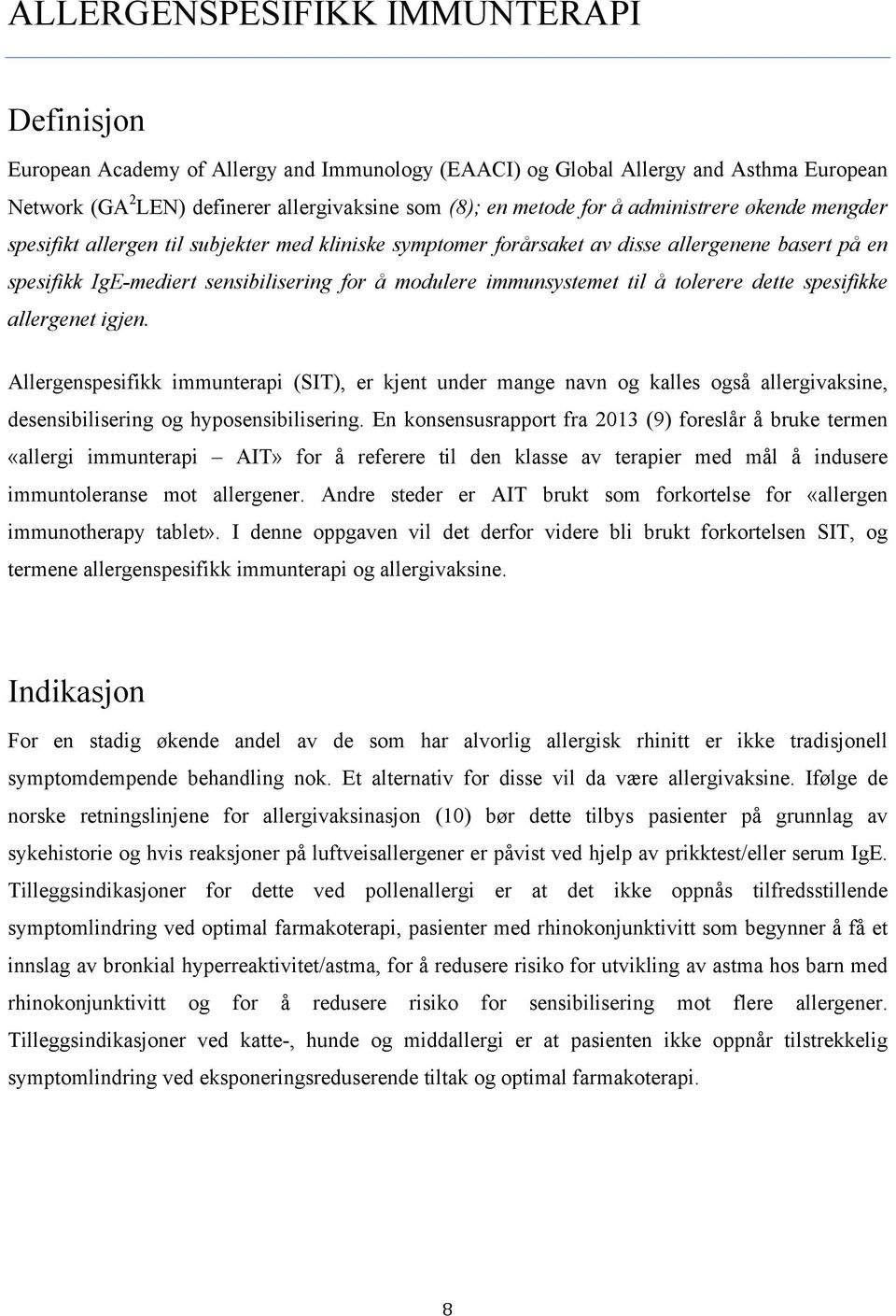 å tolerere dette spesifikke allergenet igjen. Allergenspesifikk immunterapi (SIT), er kjent under mange navn og kalles også allergivaksine, desensibilisering og hyposensibilisering.