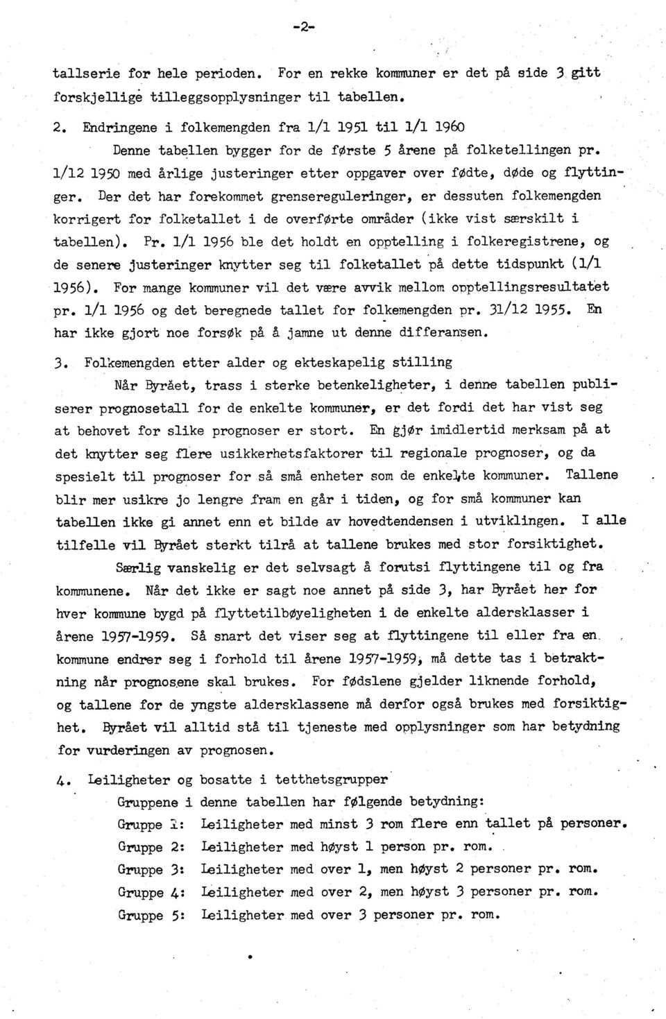 Der det har forekommet grenseregulernger, er dessuten folkemengden korrgert for folketallet de overforte områder (kke vst særsklt tabellen). Pr.