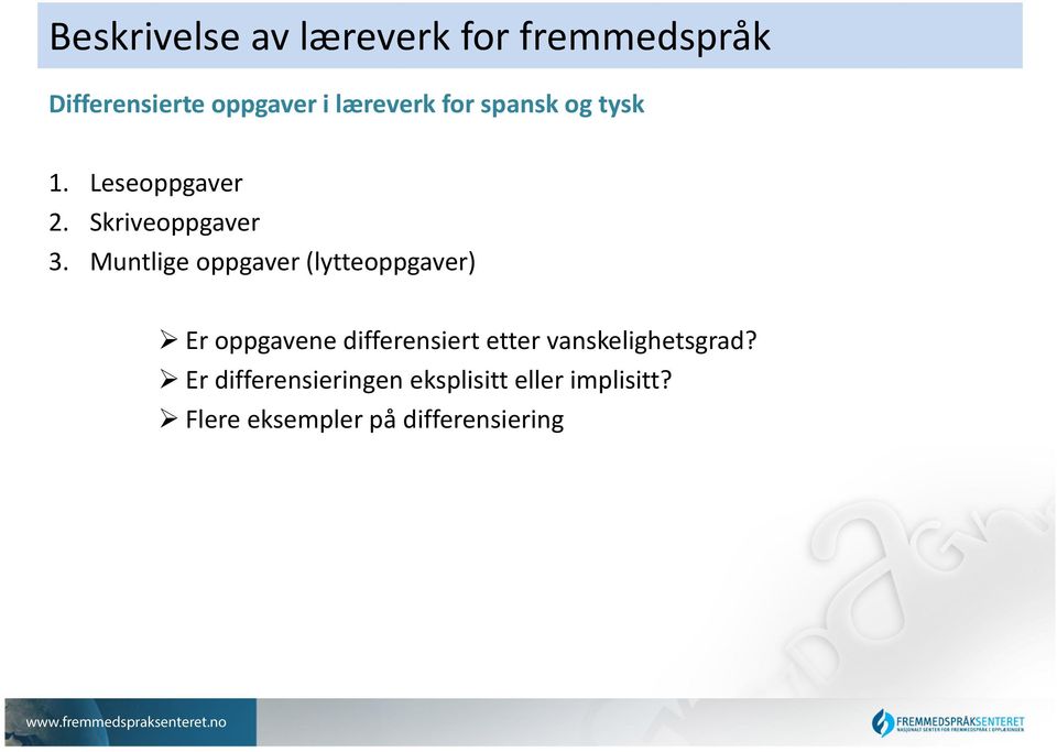 Muntlige oppgaver (lytteoppgaver) Er oppgavene differensiert