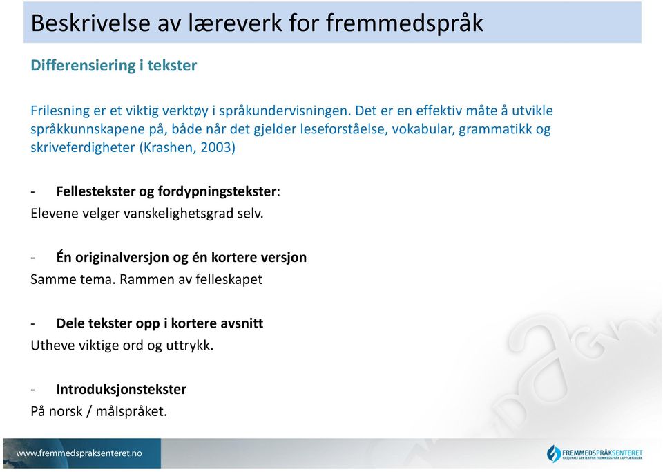 skriveferdigheter (Krashen, 2003) - Fellestekster og fordypningstekster: Elevene velger vanskelighetsgrad selv.