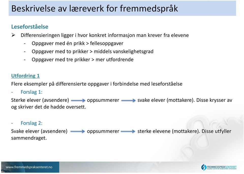 differensierte oppgaver i forbindelse med leseforståelse - Forslag 1: Sterke elever (avsendere) oppsummerer svake elever (mottakere).