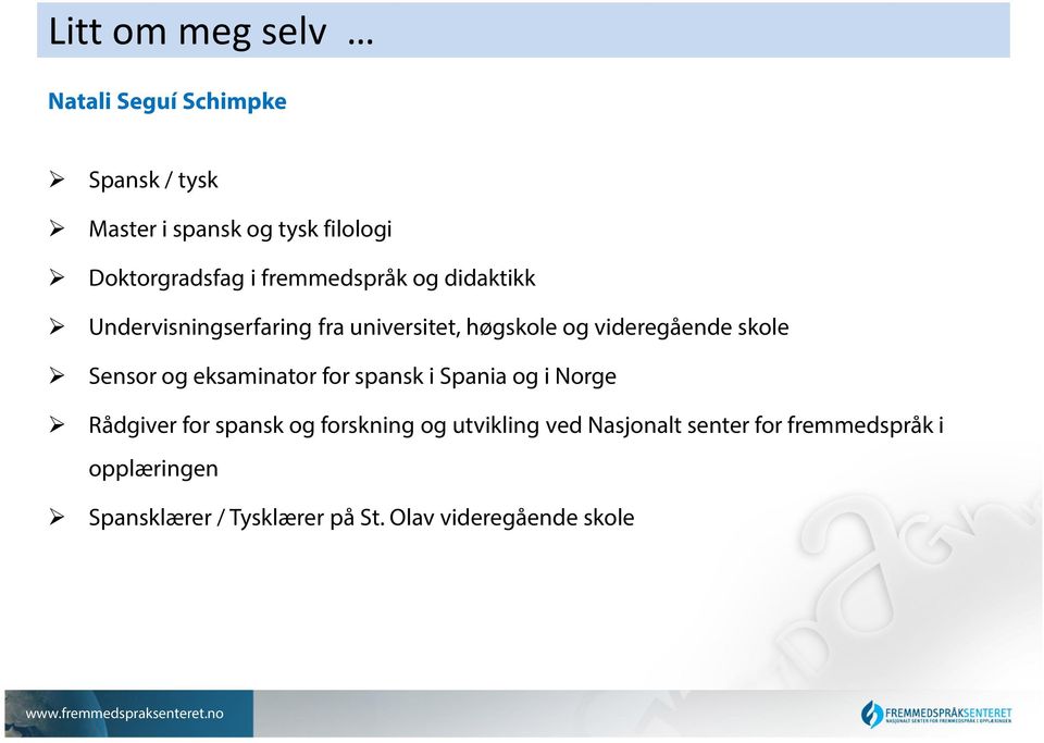 Sensor og eksaminator for spansk i Spania og i Norge Rådgiver for spansk og forskning og utvikling