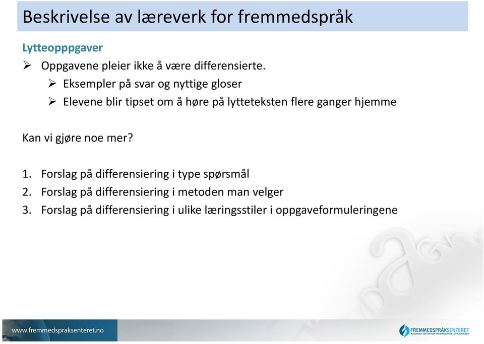 ganger hjemme Kan vi gjøre noe mer? 1. Forslag på differensiering i type spørsmål 2.