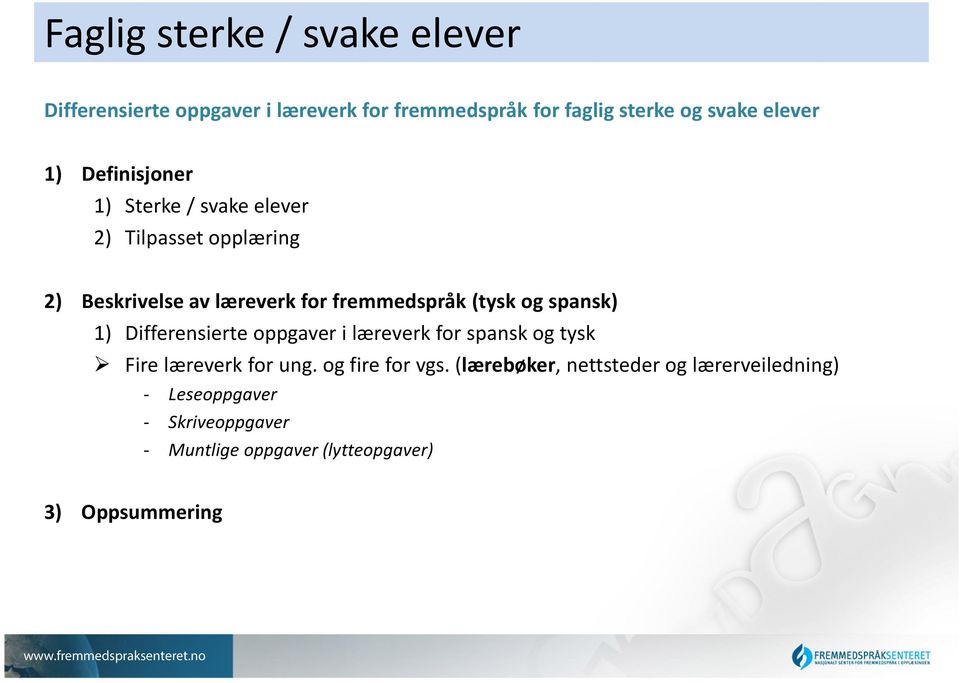 og spansk) 1) Differensierte oppgaver i læreverk for spansk og tysk Fire læreverk for ung. og fire for vgs.