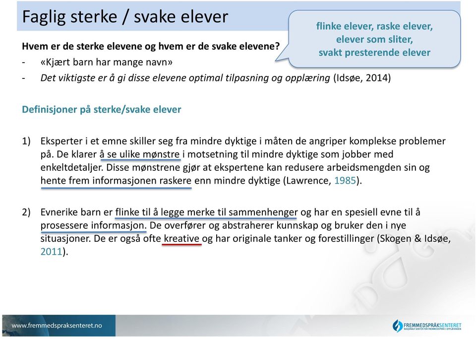 på sterke/svake elever 1) Eksperter i et emne skiller seg fra mindre dyktige i måten de angriper komplekse problemer på.