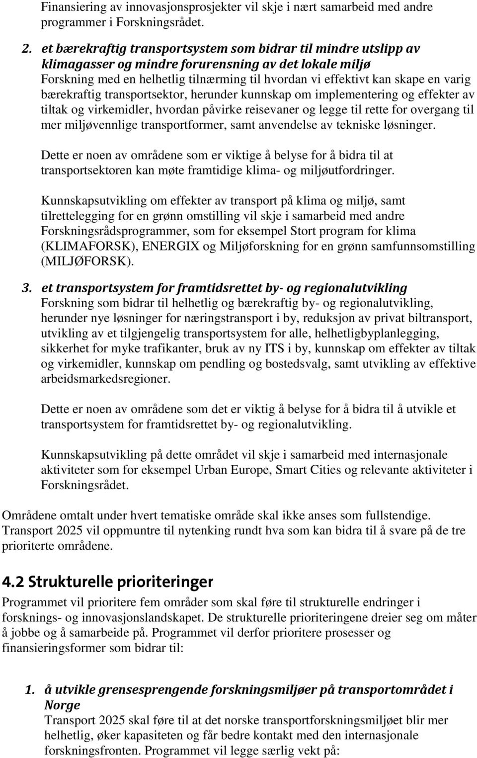 varig bærekraftig transportsektor, herunder kunnskap om implementering og effekter av tiltak og virkemidler, hvordan påvirke reisevaner og legge til rette for overgang til mer miljøvennlige