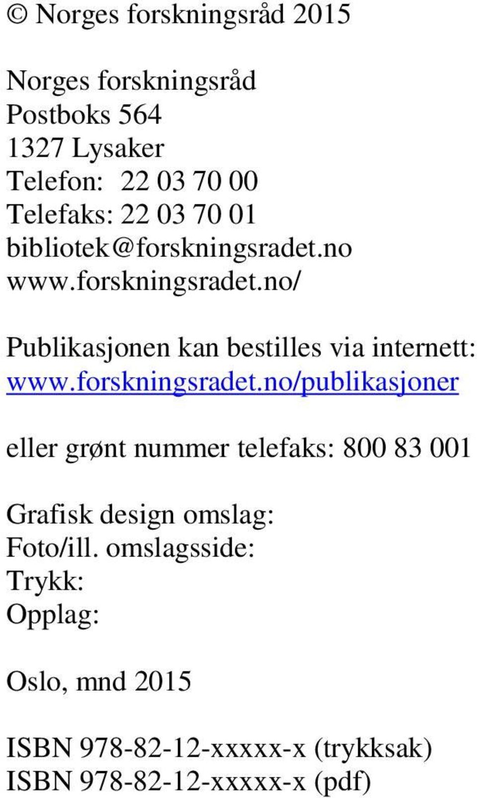 forskningsradet.no/publikasjoner eller grønt nummer telefaks: 800 83 001 Grafisk design omslag: Foto/ill.