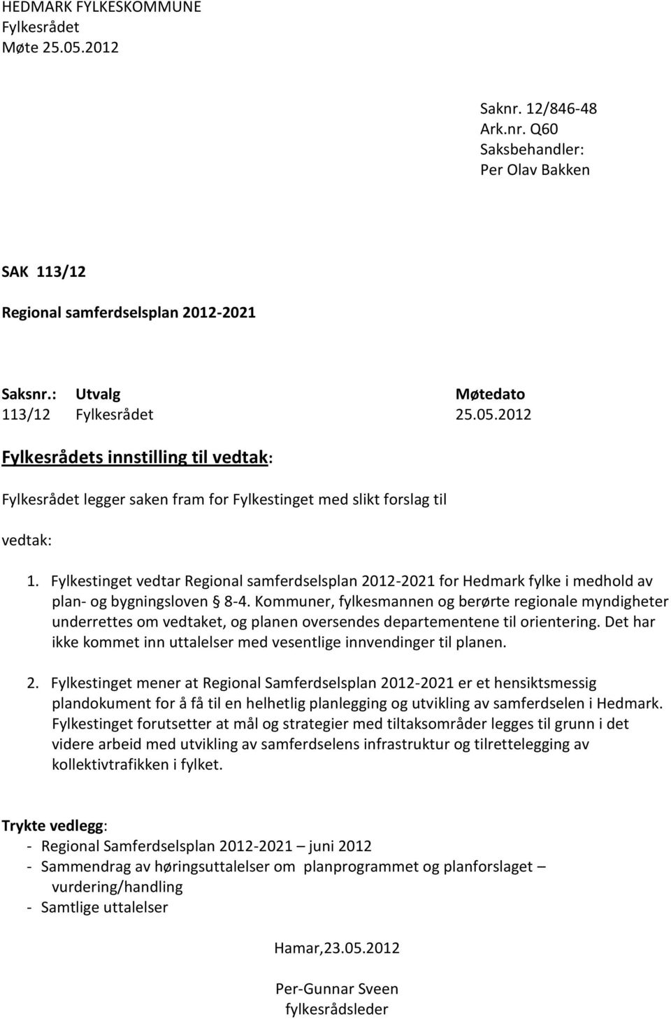 Fylkestinget vedtar Regional samferdselsplan 2012-2021 for Hedmark fylke i medhold av plan- og bygningsloven 8-4.