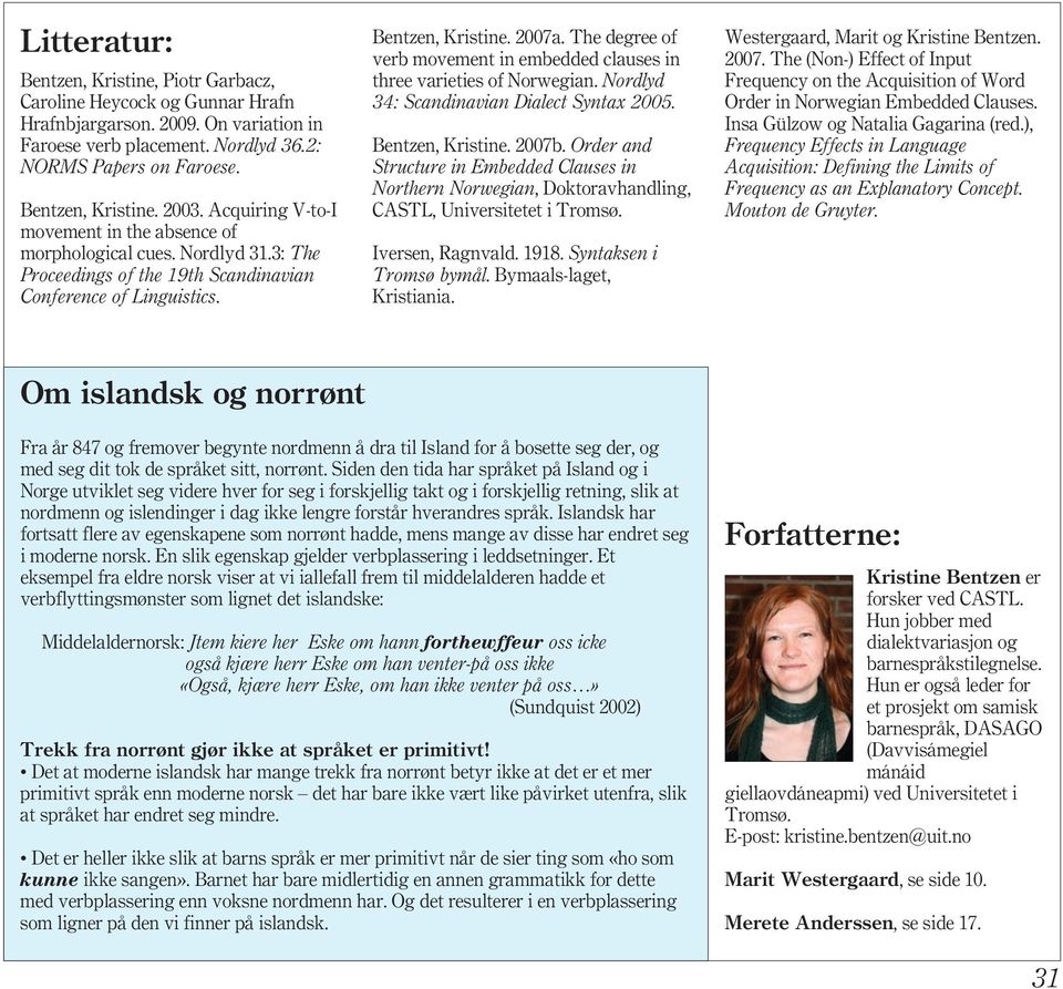 The degree of verb movement in embedded clauses in three varieties of Norwegian. Nordlyd 34: Scandinavian Dialect Syntax 2005. Bentzen, Kristine. 2007b.