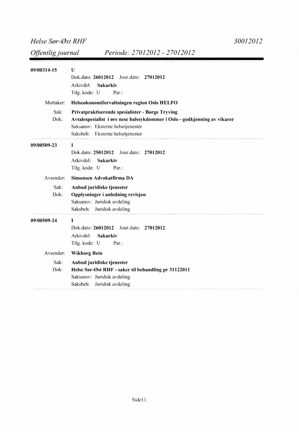 dato: 27012012 Avsender: Simonsen Advokatfirma DA Sak: Anbud juridiske tjenester Dok: Opplysninger i anledning revisjon Juridisk avdeling Juridisk