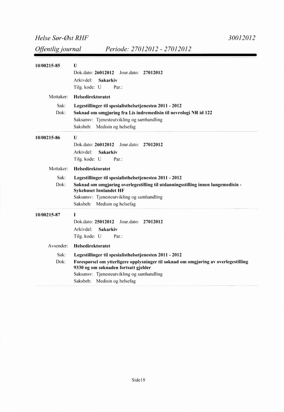 Dok: Søknad om omgjøring overlegestilling til utdanningsstilling innen lungemedisin - Sykehuset Innlandet HF Tjenesteutvikling og samhandling Medisin og helsefa 10/00215-87 Dok.dato: 25012012 Jour.